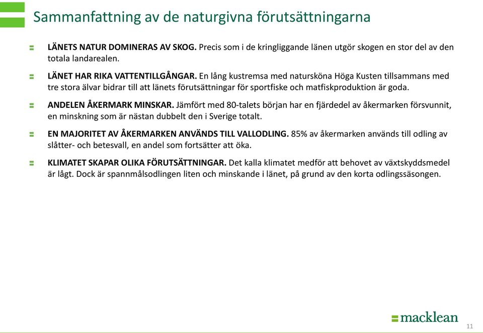 ANDELEN ÅKERMARK MINSKAR. Jämfört med 8-talets början har en fjärdedel av åkermarken försvunnit, en minskning som är nästan dubbelt den i Sverige totalt.