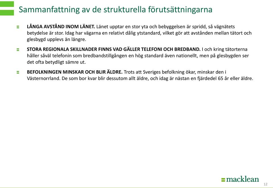 STORA REGIONALA SKILLNADER FINNS VAD GÄLLER TELEFONI OCH BREDBAND.