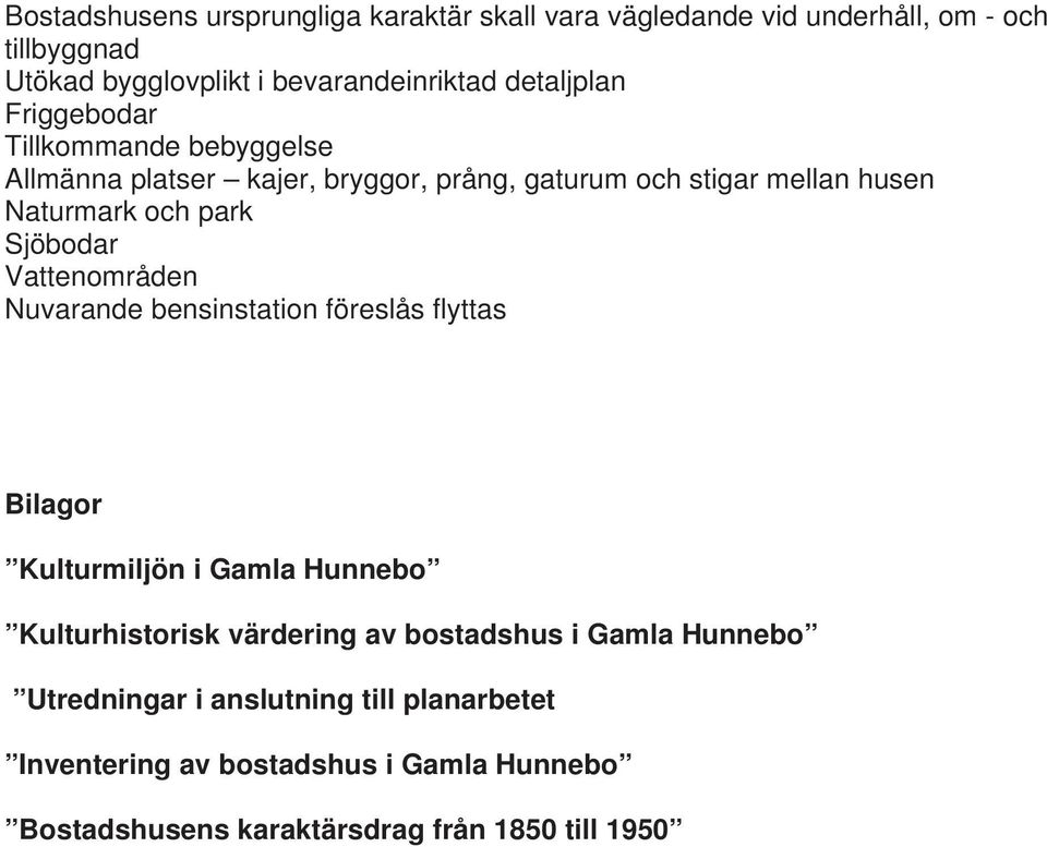 Sjöbodar Vattenområden Nuvarande bensinstation föreslås flyttas Bilagor Kulturmiljön i Gamla Hunnebo Kulturhistorisk värdering av