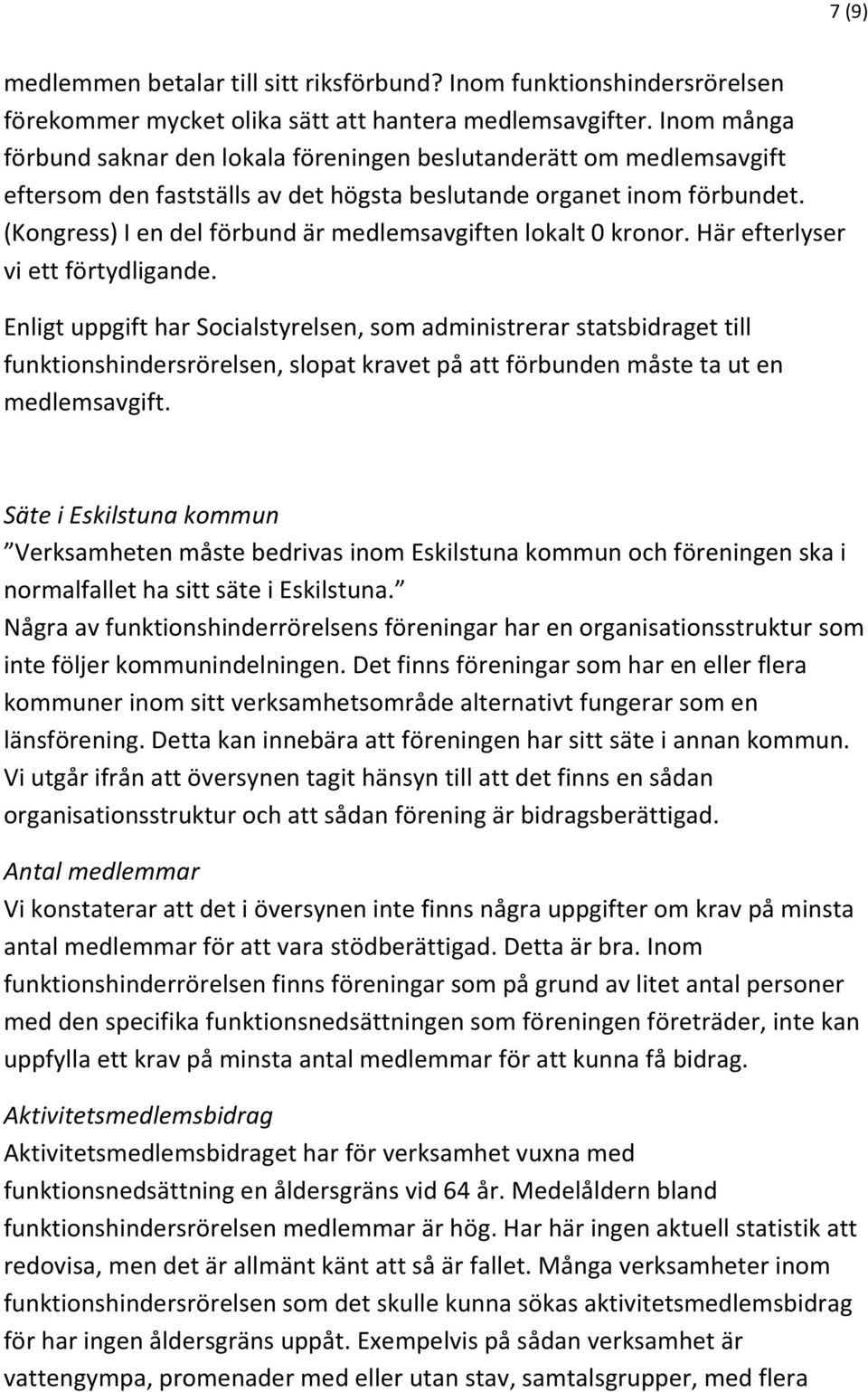 (Kongress) I en del förbund är medlemsavgiften lokalt 0 kronor. Här efterlyser vi ett förtydligande.