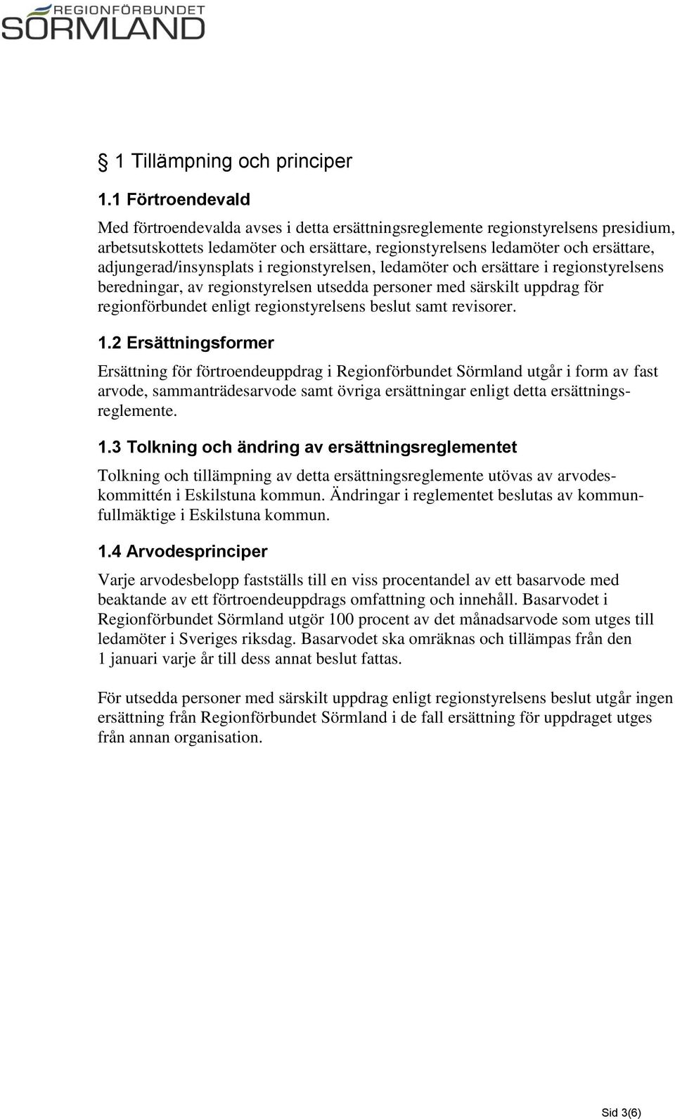 adjungerad/insynsplats i regionstyrelsen, ledamöter och ersättare i regionstyrelsens beredningar, av regionstyrelsen utsedda personer med särskilt uppdrag för regionförbundet enligt regionstyrelsens