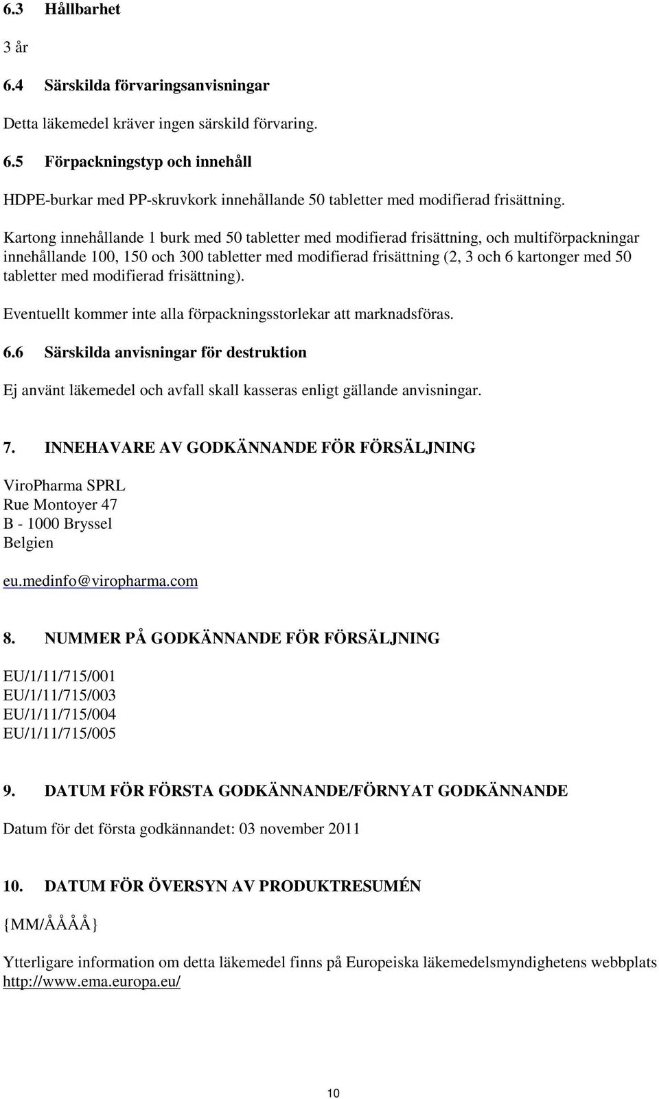 tabletter med modifierad frisättning). Eventuellt kommer inte alla förpackningsstorlekar att marknadsföras. 6.