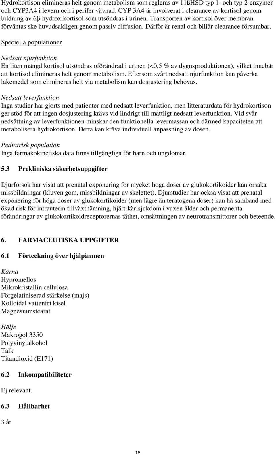 Därför är renal och biliär clearance försumbar.