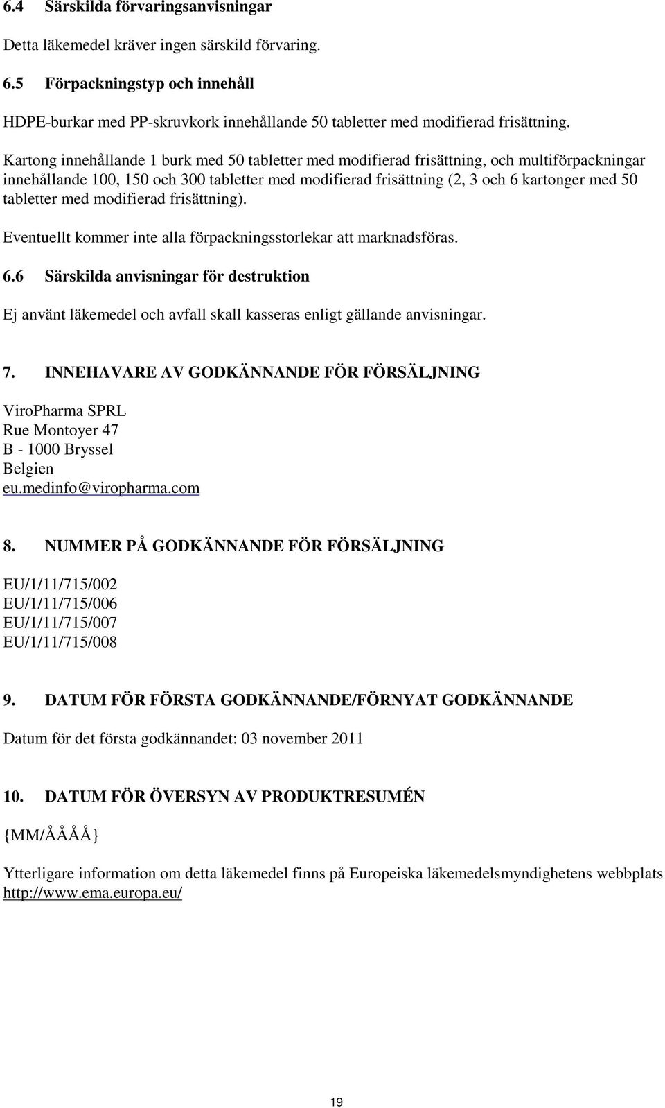 tabletter med modifierad frisättning). Eventuellt kommer inte alla förpackningsstorlekar att marknadsföras. 6.