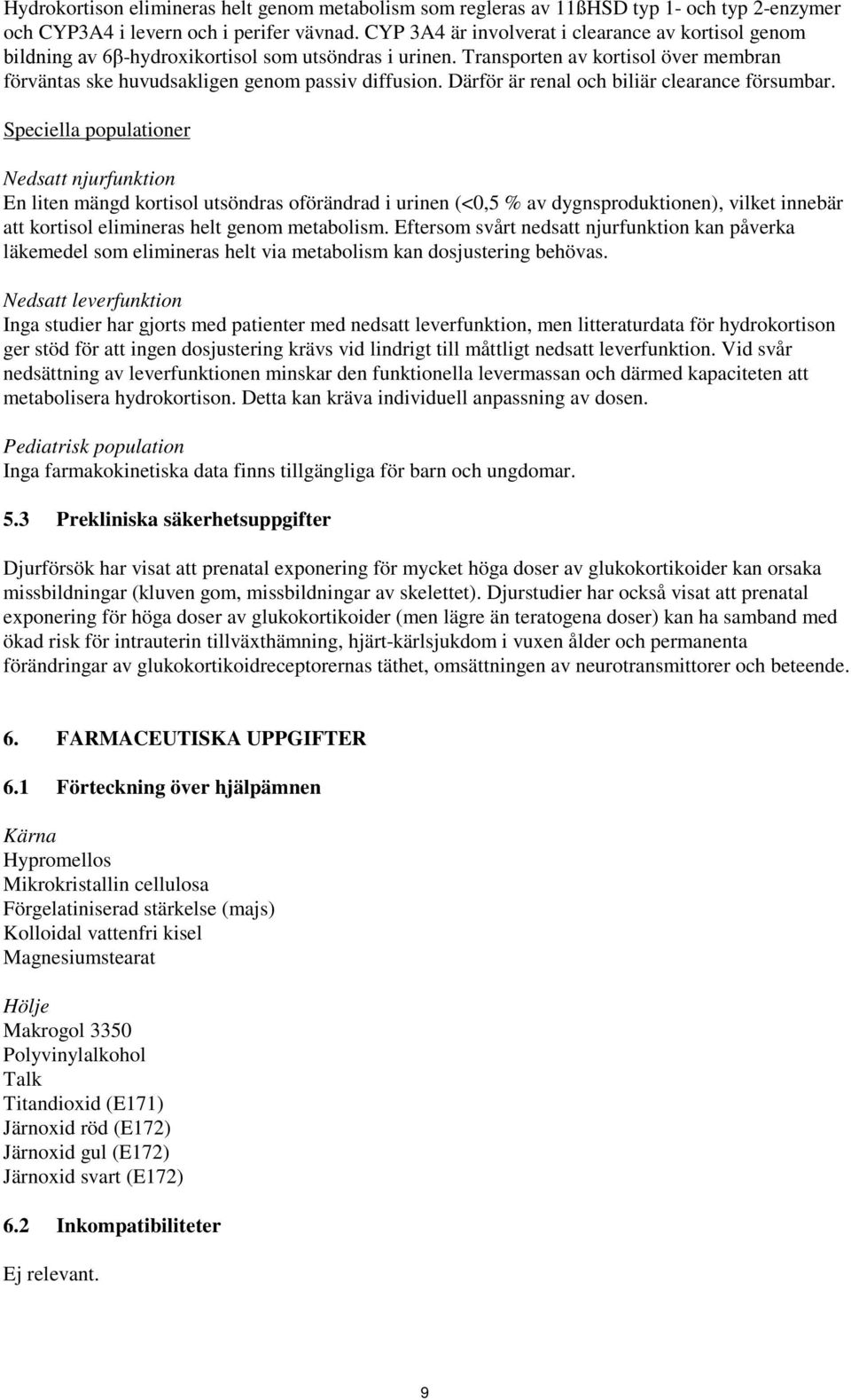 Därför är renal och biliär clearance försumbar.