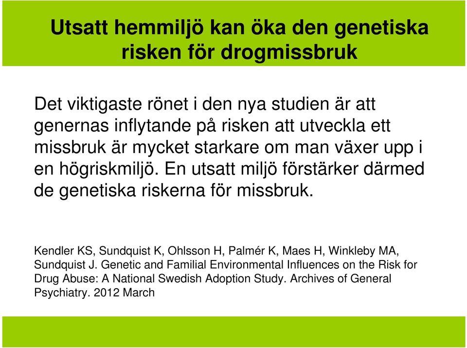 En utsatt miljö förstärker därmed de genetiska riskerna för missbruk.