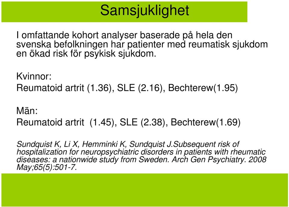 45), SLE (2.38), Bechterew(1.69) Sundquist K, Li X, Hemminki K, Sundquist J.