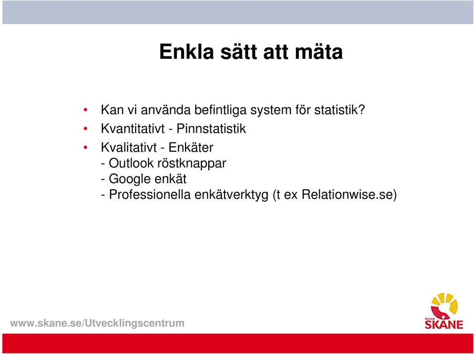 Kvantitativt - Pinnstatistik Kvalitativt - Enkäter