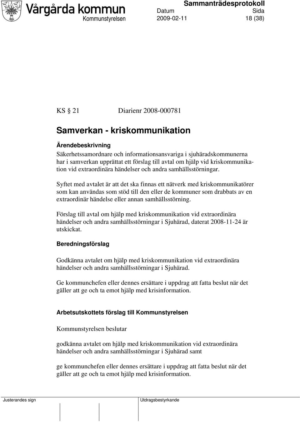 Syftet med avtalet är att det ska finnas ett nätverk med kriskommunikatörer som kan användas som stöd till den eller de kommuner som drabbats av en extraordinär händelse eller annan samhällsstörning.