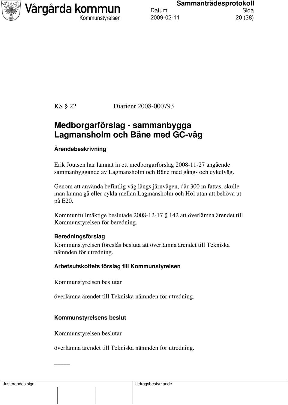 Genom att använda befintlig väg längs järnvägen, där 300 m fattas, skulle man kunna gå eller cykla mellan Lagmansholm och Hol utan att behöva ut på E20.