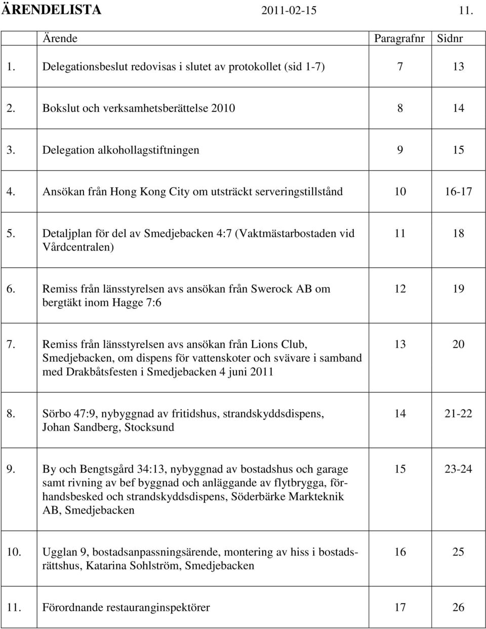 Remiss från länsstyrelsen avs ansökan från Swerock AB om 12 19 bergtäkt inom Hagge 7:6 7.