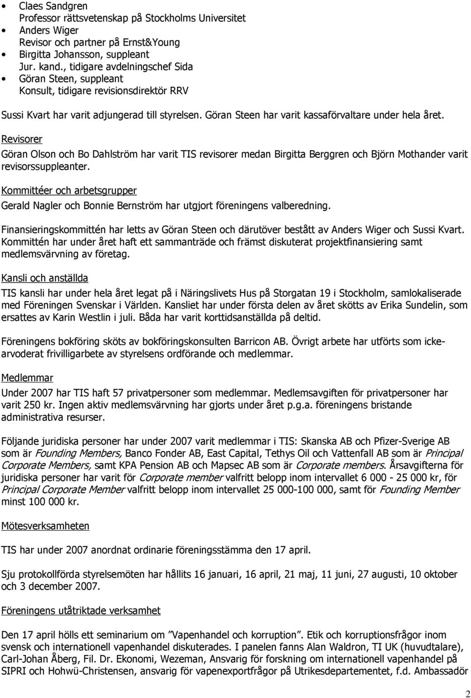 Revisorer Göran Olson och Bo Dahlström har varit TIS revisorer medan Birgitta Berggren och Björn Mothander varit revisorssuppleanter.