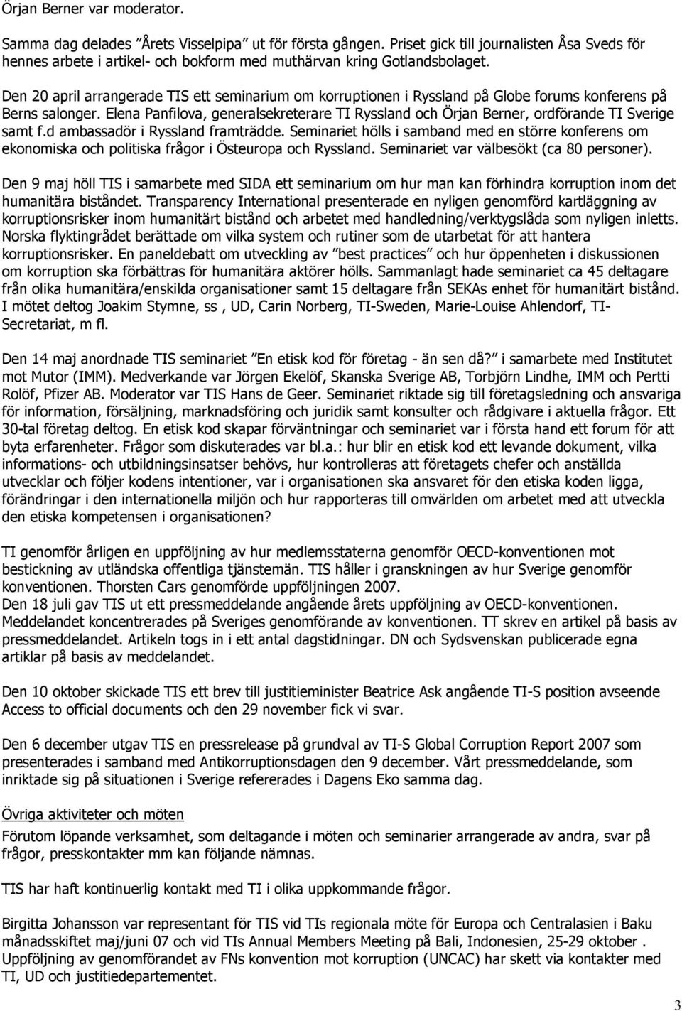 Den 20 april arrangerade TIS ett seminarium om korruptionen i Ryssland på Globe forums konferens på Berns salonger.
