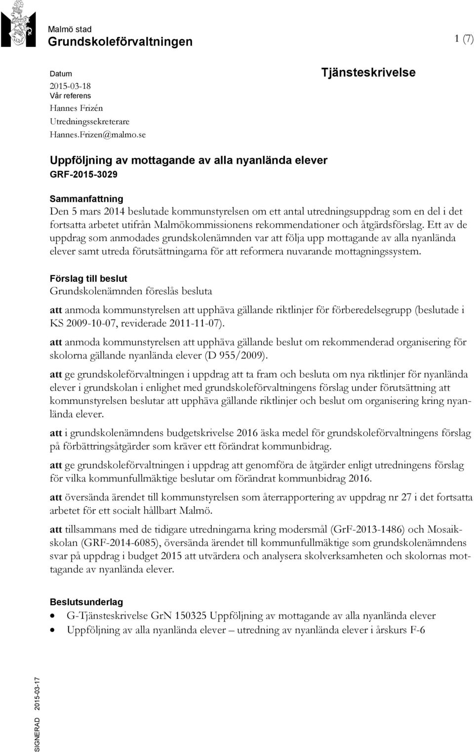 arbetet utifrån Malmökommissionens rekommendationer och åtgärdsförslag.