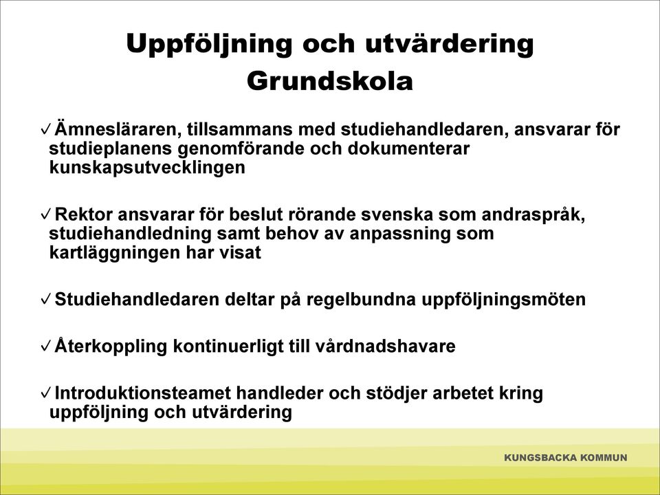 studiehandledning samt behov av anpassning som kartläggningen har visat Studiehandledaren deltar på regelbundna