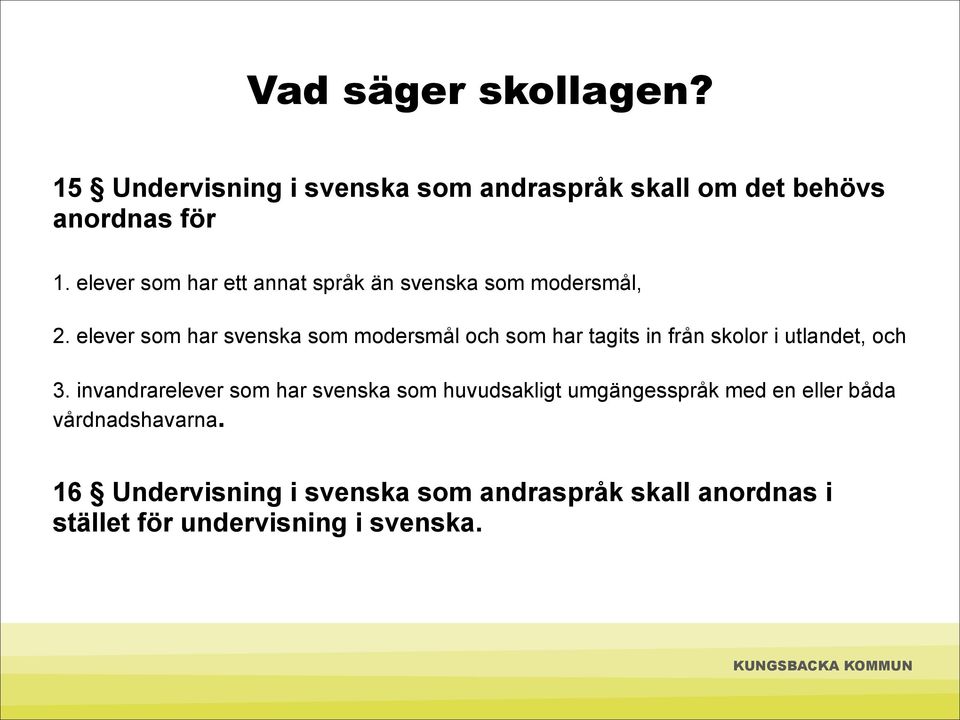 elever som har svenska som modersmål och som har tagits in från skolor i utlandet, och 3.