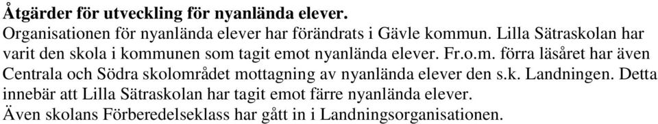 unen som tagit emot nyanlända elever. Fr.o.m. förra läsåret har även Centrala och Södra skolområdet mottagning av nyanlända elever den s.
