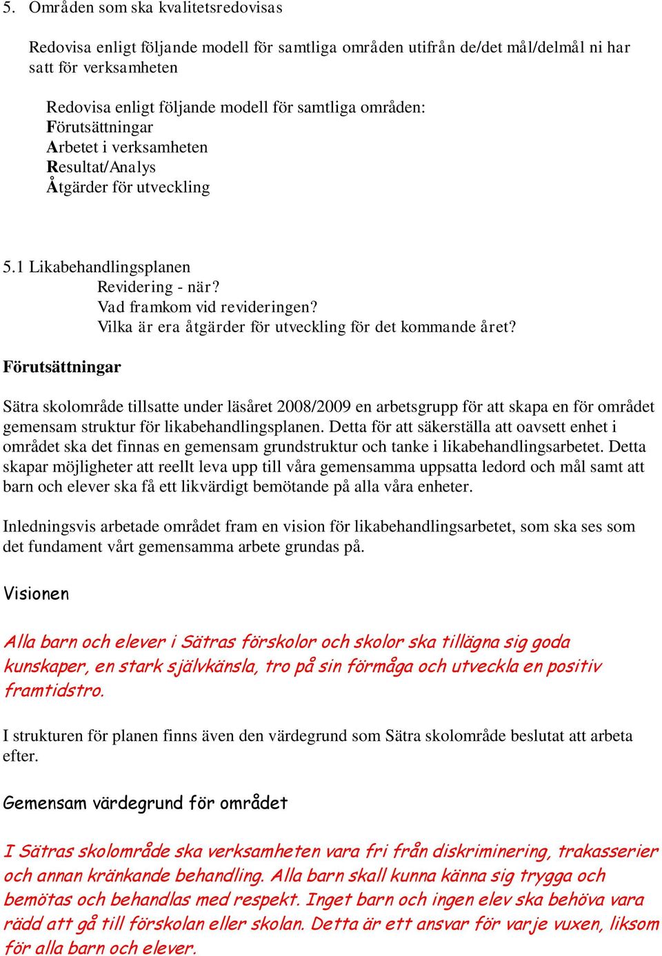 Vilka är era åtgärder för utveckling för det kommande året?