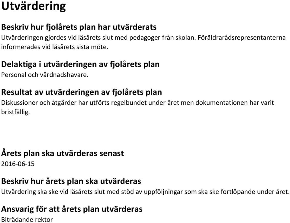 Resultat av utvärderingen av fjolårets plan Diskussioner och åtgärder har utförts regelbundet under året men dokumentationen har varit bristfällig.