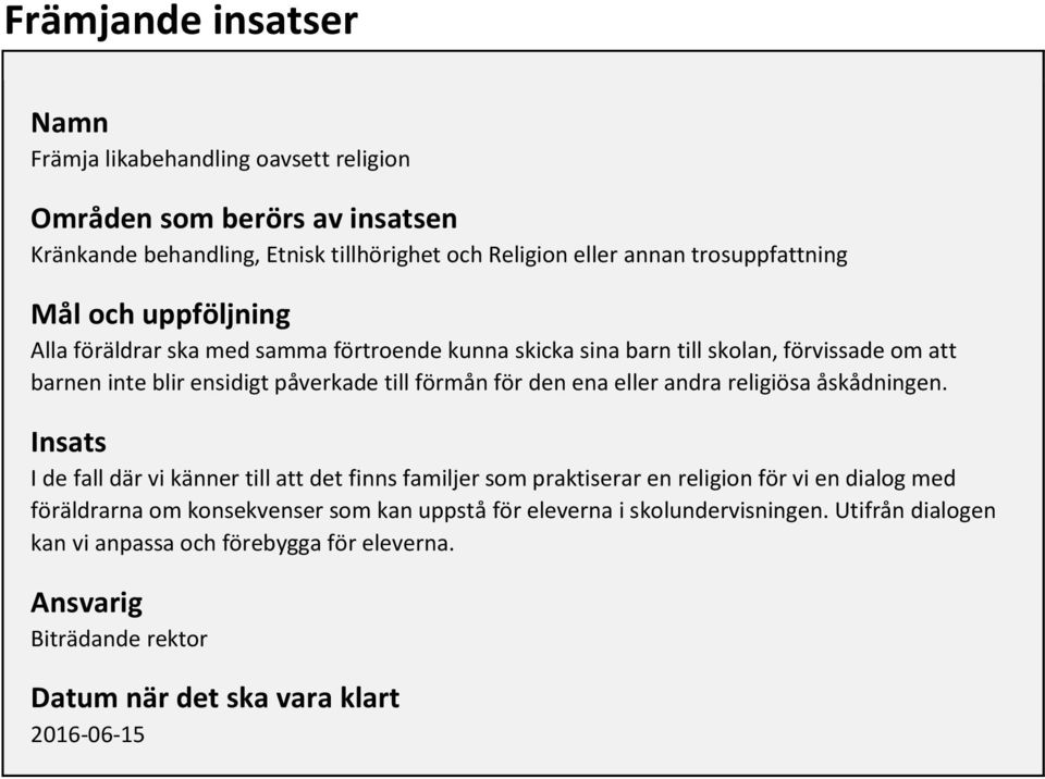 till förmån för den ena eller andra religiösa åskådningen.