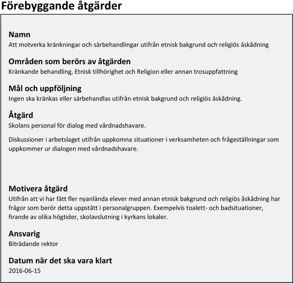 Diskussioner i arbetslaget utifrån uppkomna situationer i verksamheten och frågeställningar som uppkommer ur dialogen med vårdnadshavare.