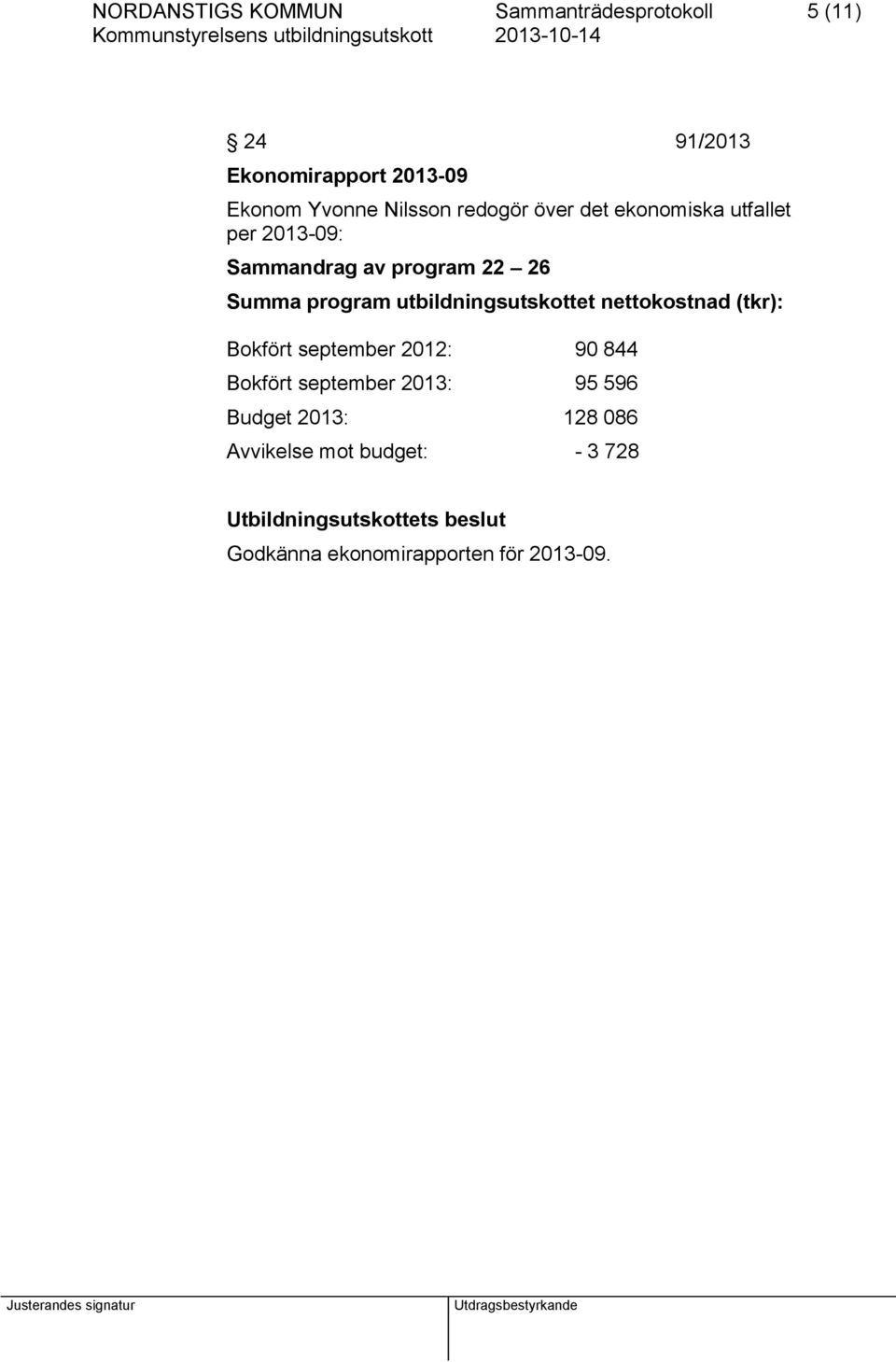 program utbildningsutskottet nettokostnad (tkr): Bokfört september 2012: 90 844 Bokfört