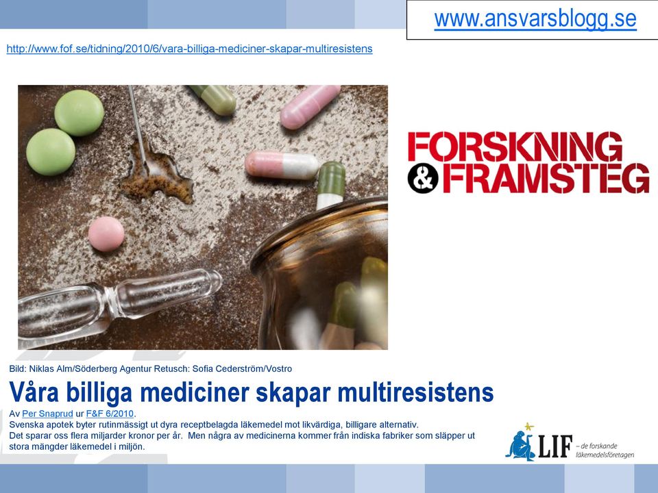 Cederström/Vostro Våra billiga mediciner skapar multiresistens Av Per Snaprud ur F&F 6/2010.