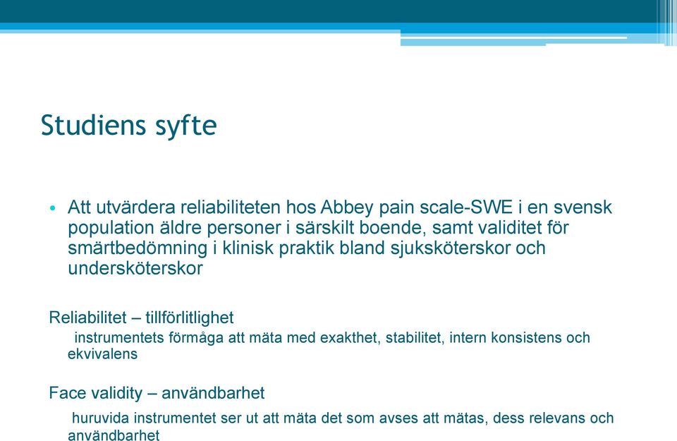 Reliabilitet tillförlitlighet instrumentets förmåga att mäta med exakthet, stabilitet, intern konsistens och