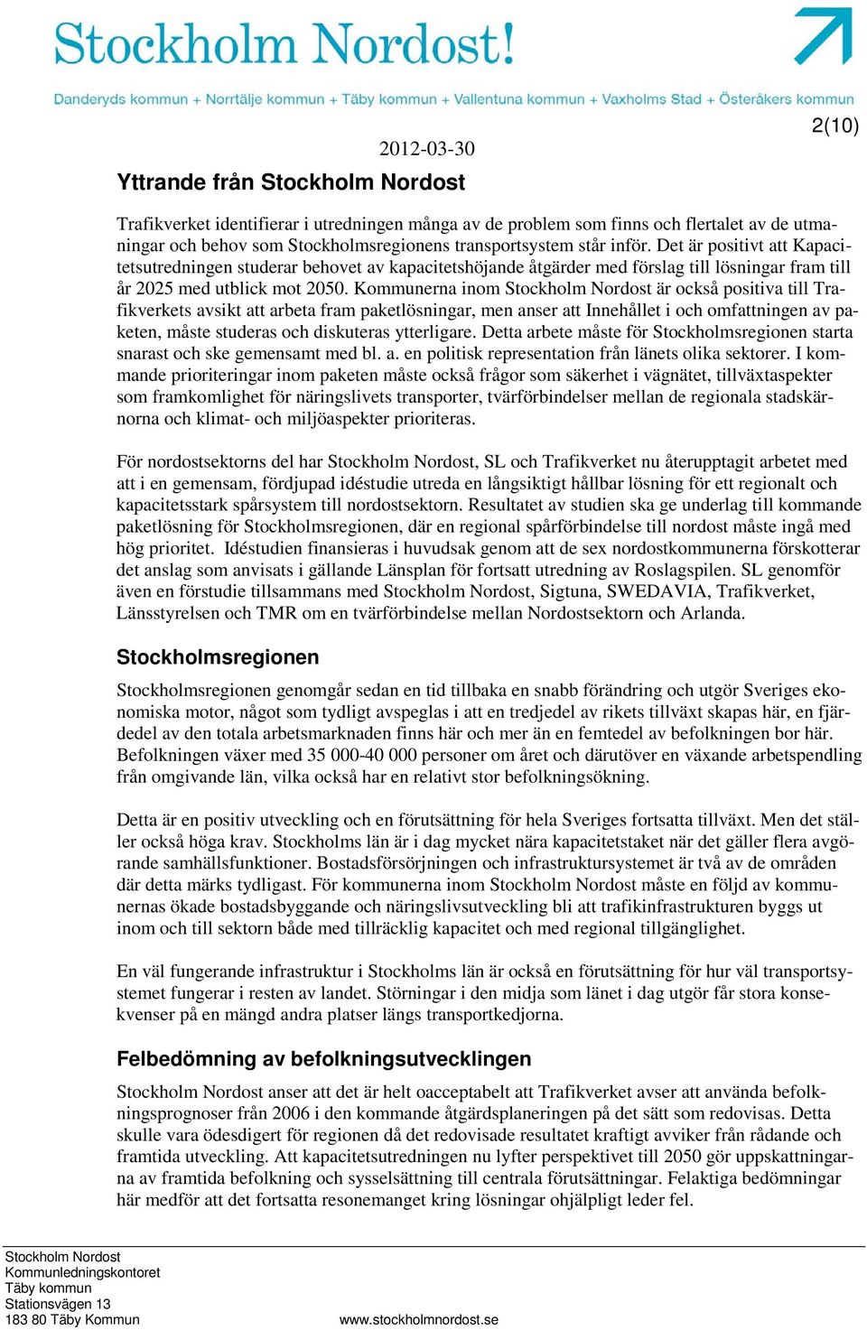 Kommunerna inom är också positiva till Trafikverkets avsikt att arbeta fram paketlösningar, men anser att Innehållet i och omfattningen av paketen, måste studeras och diskuteras ytterligare.