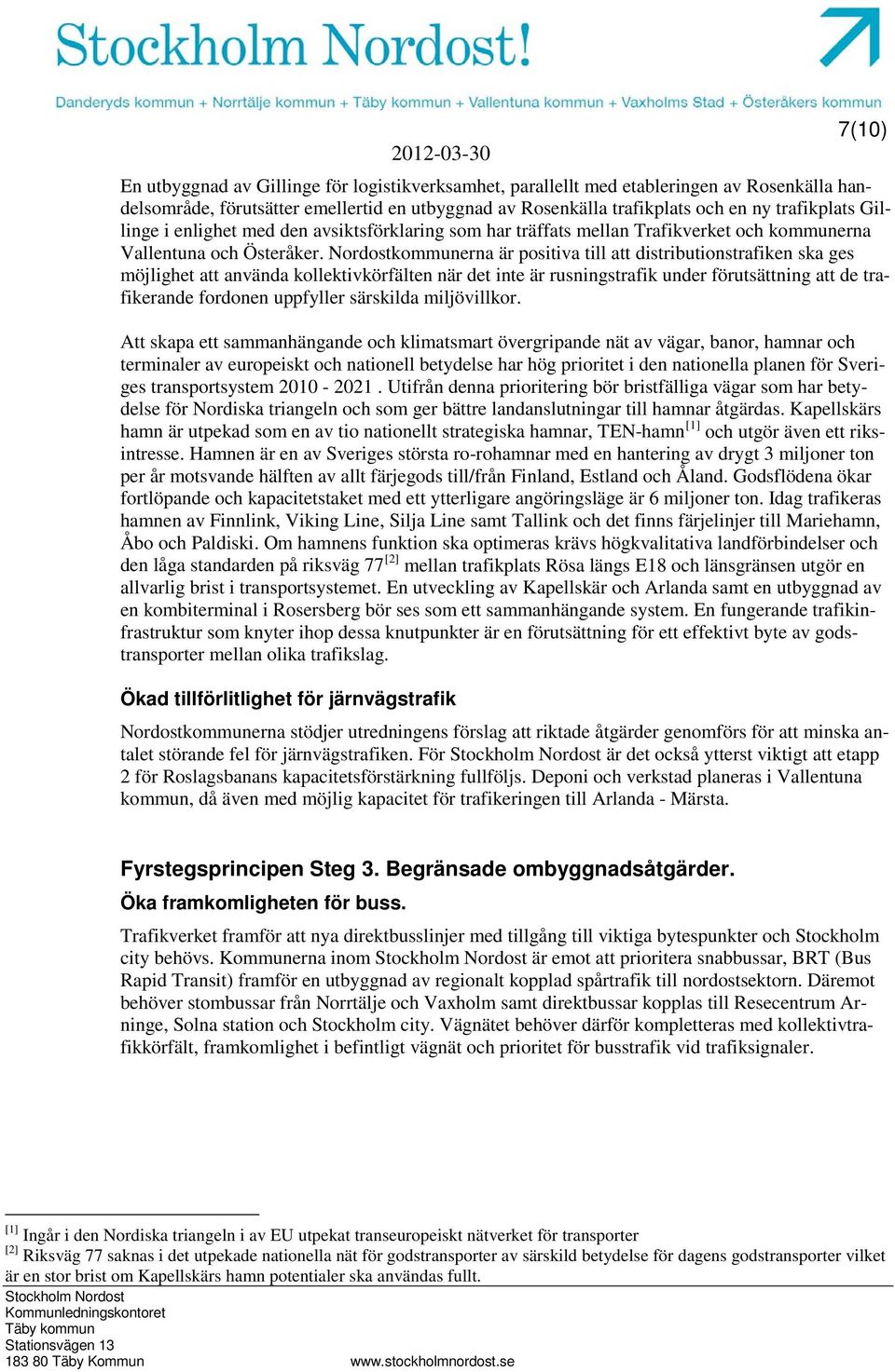 Nordostkommunerna är positiva till att distributionstrafiken ska ges möjlighet att använda kollektivkörfälten när det inte är rusningstrafik under förutsättning att de trafikerande fordonen uppfyller