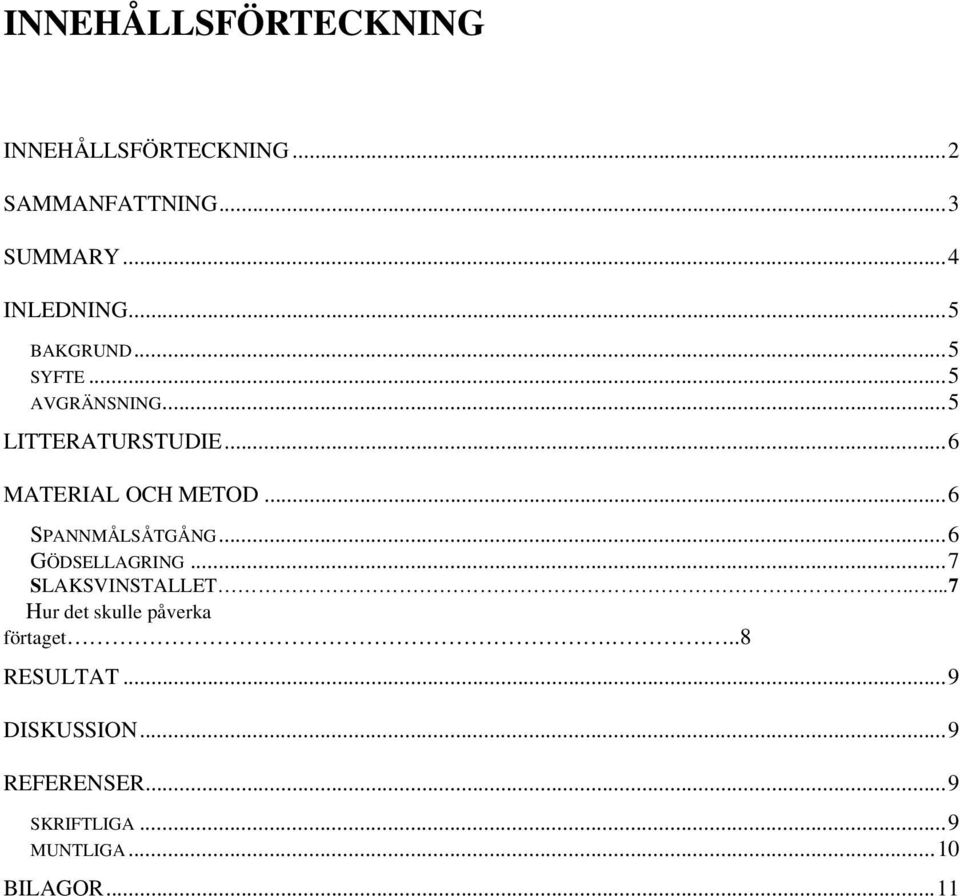..6 SPANNMÅLSÅTGÅNG...6 GÖDSELLAGRING...7 SLAKSVINSTALLET.