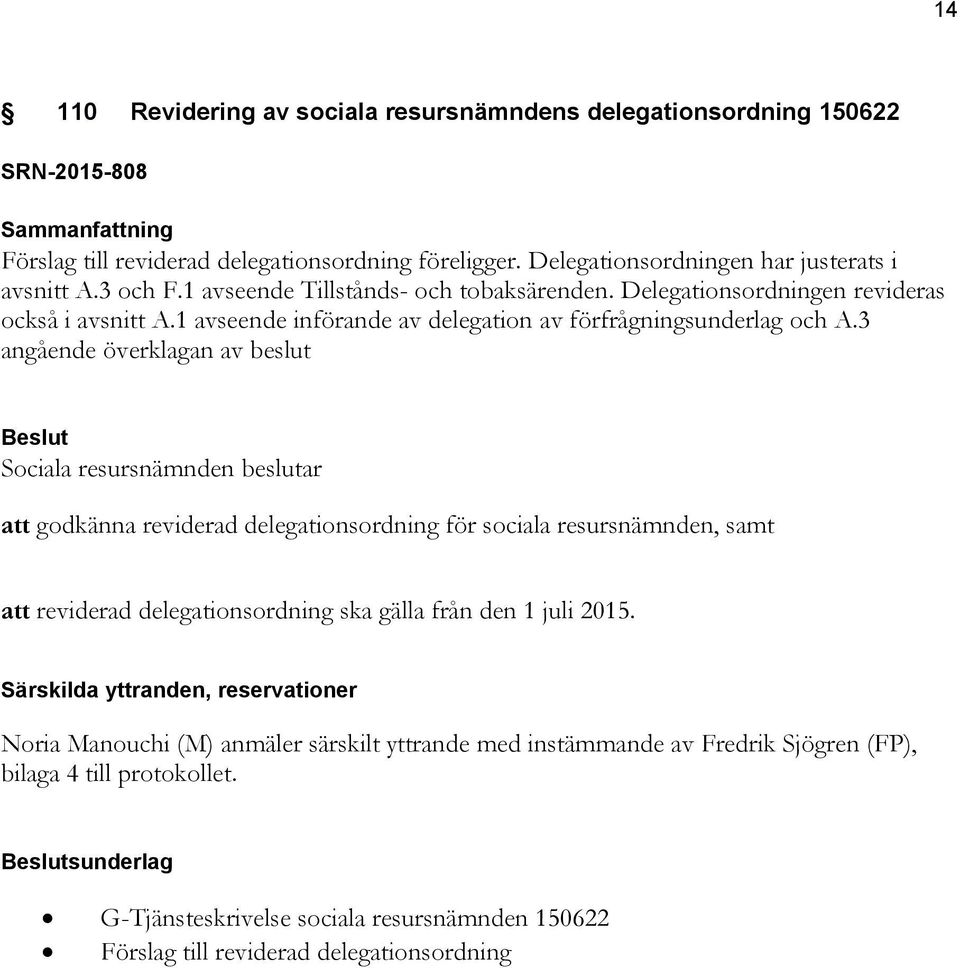 3 angående överklagan av beslut att godkänna reviderad delegationsordning för sociala resursnämnden, samt att reviderad delegationsordning ska gälla från den 1 juli 2015.