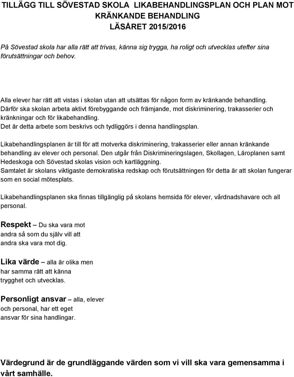 Därför ska skolan arbeta aktivt förebyggande och främjande, mot diskriminering, trakasserier och kränkningar och för likabehandling.