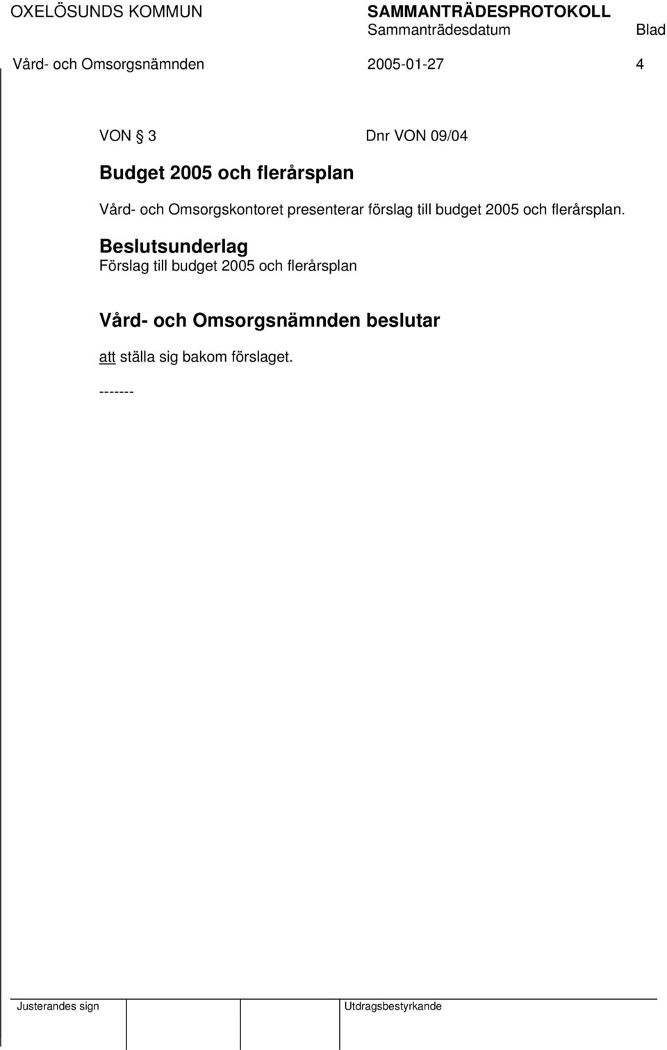 presenterar förslag till budget 2005 och flerårsplan.