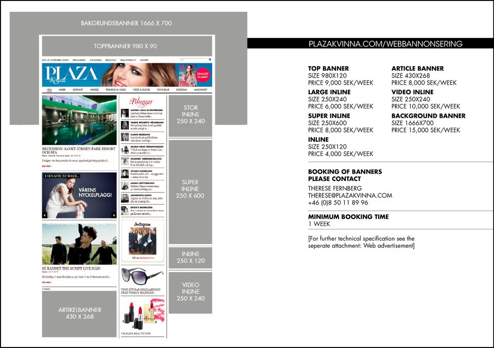 price 8,000 sek/week INLINE size 250x120 price 4,000 sek/week ARTICLE BANNER Size 430x268 price 8,000 SEK/Week VIDEO INLINE size 250x240 price