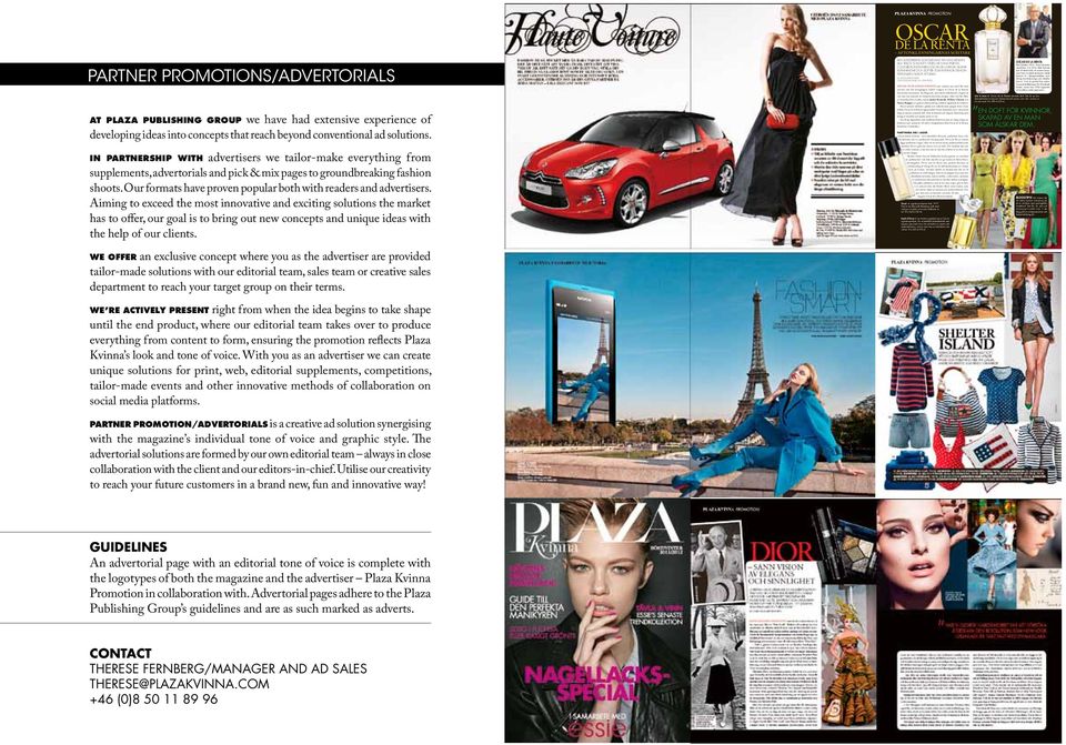 IN PARTNERSHIP WITH advertisers we tailor-make everything from supplements, advertorials and pick & mix pages to groundbreaking fashion shoots.