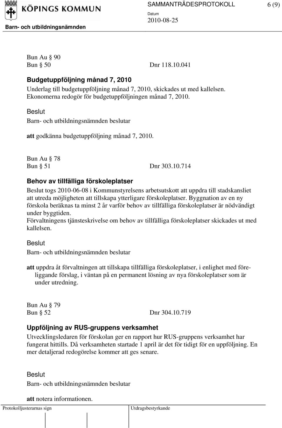 att godkänna budgetuppföljning månad 7, 2010.