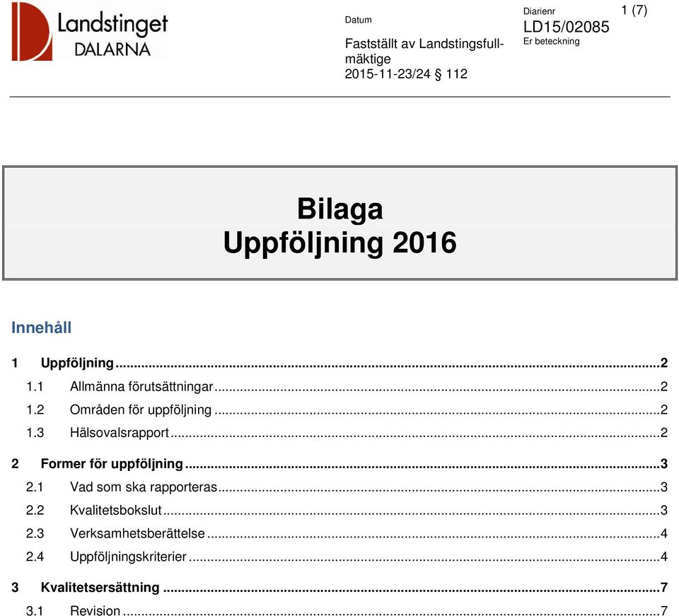 .. 2 2 Former för uppföljning... 3 2.1 Vad som ska rapporteras... 3 2.2 Kvalitetsbokslut.