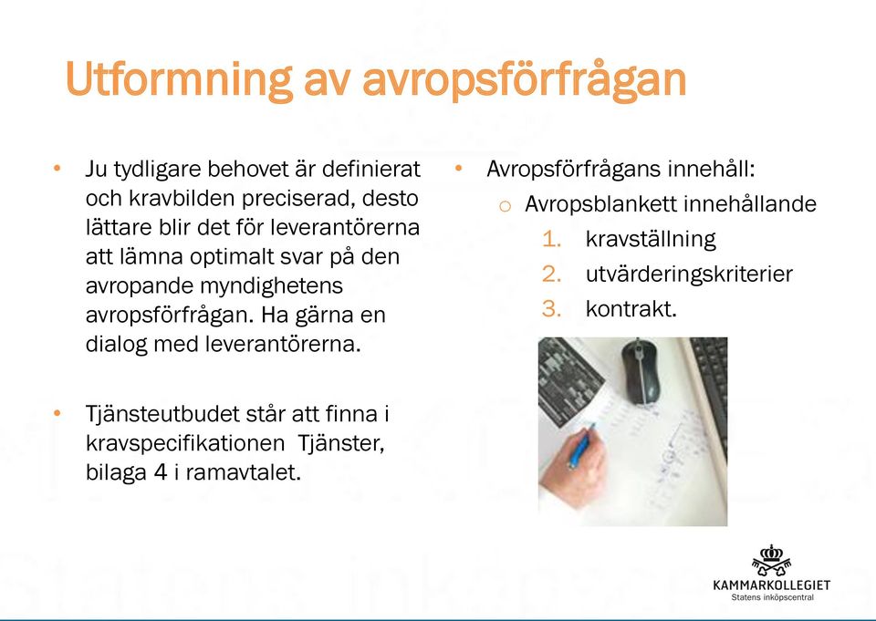 Ha gärna en dialog med leverantörerna. Avropsförfrågans innehåll: o Avropsblankett innehållande 1.