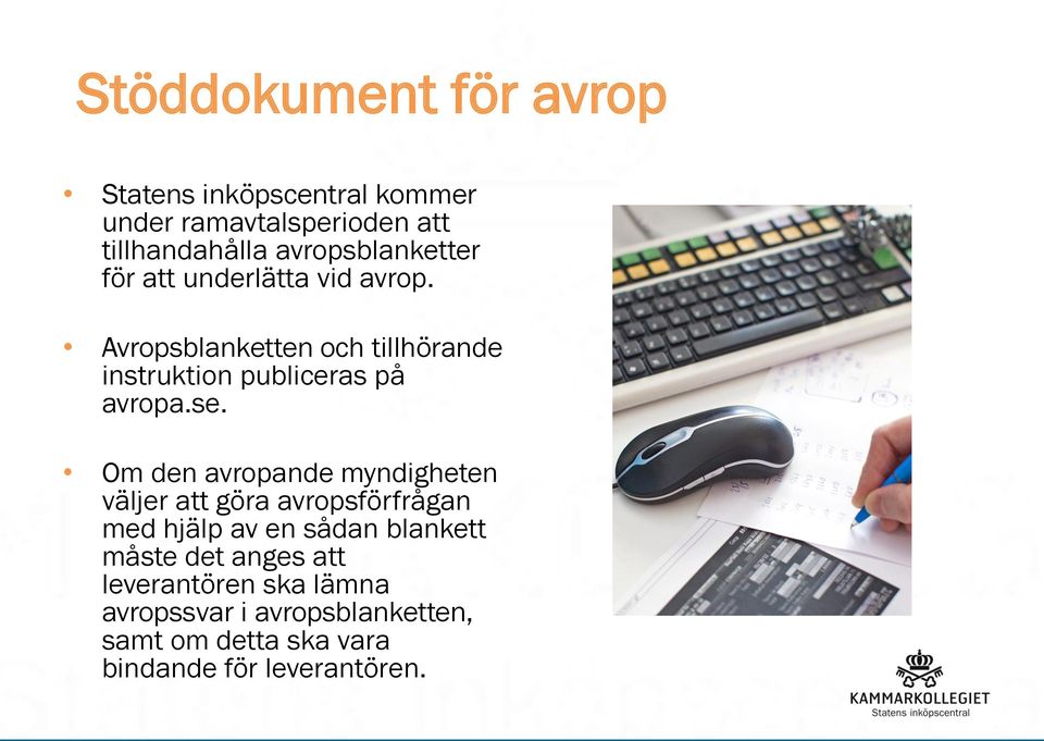 Avropsblanketten och tillhörande instruktion publiceras på avropa.se.