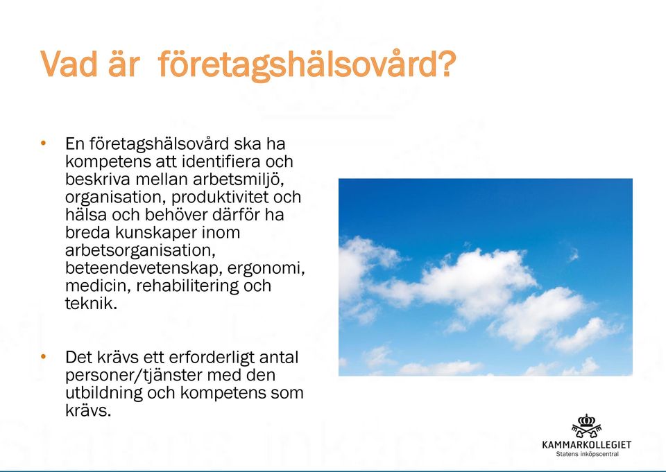 organisation, produktivitet och hälsa och behöver därför ha breda kunskaper inom