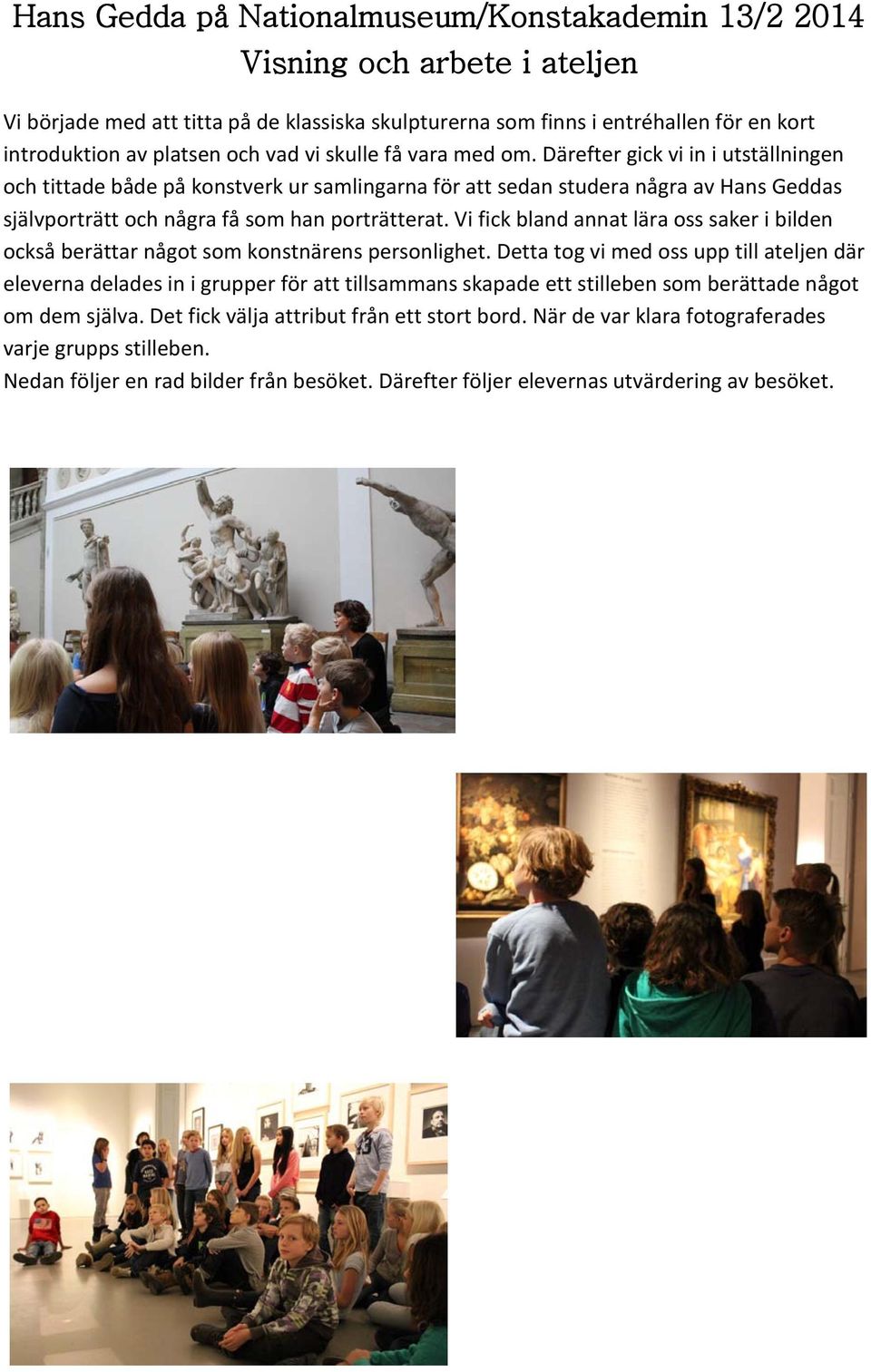 Därefter gick vi in i utställningen och tittade både på konstverk ur samlingarna för att sedan studera några av Hans Geddas självporträtt och några få som han porträtterat.