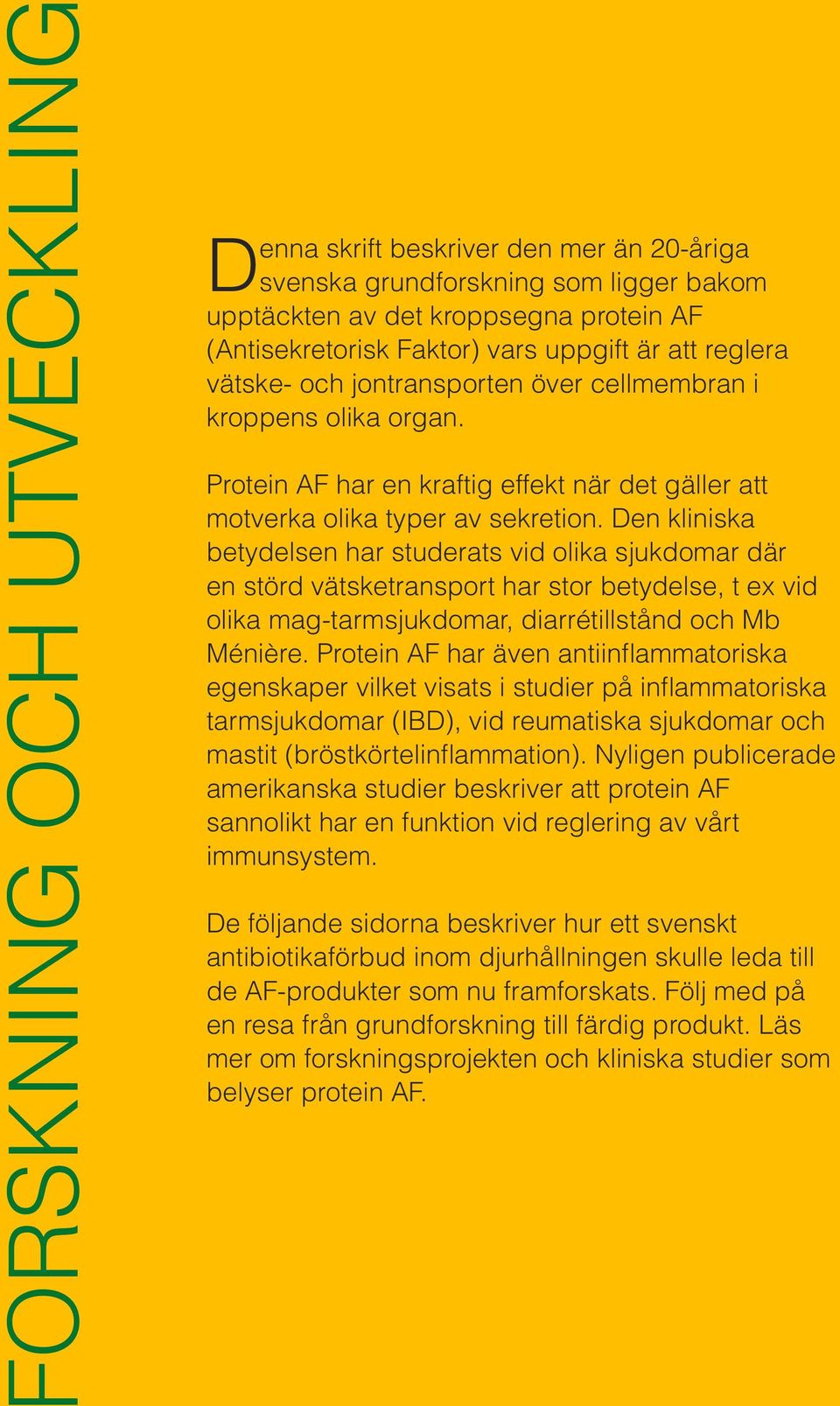 Den kliniska betydelsen har studerats vid olika sjukdomar där en störd vätsketransport har stor betydelse, t ex vid olika mag-tarmsjukdomar, diarrétillstånd och Mb Ménière.