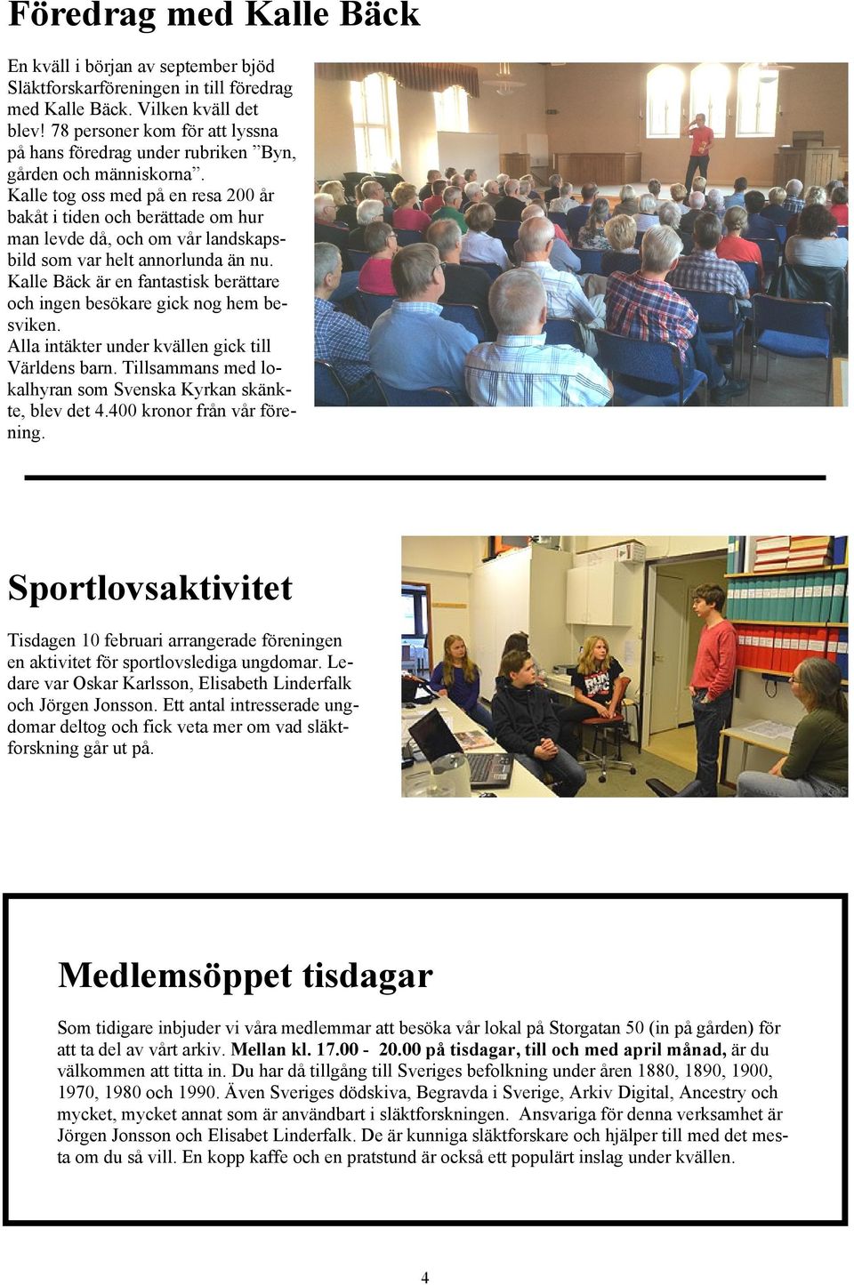Kalle tog oss med på en resa 200 år bakåt i tiden och berättade om hur man levde då, och om vår landskapsbild som var helt annorlunda än nu.