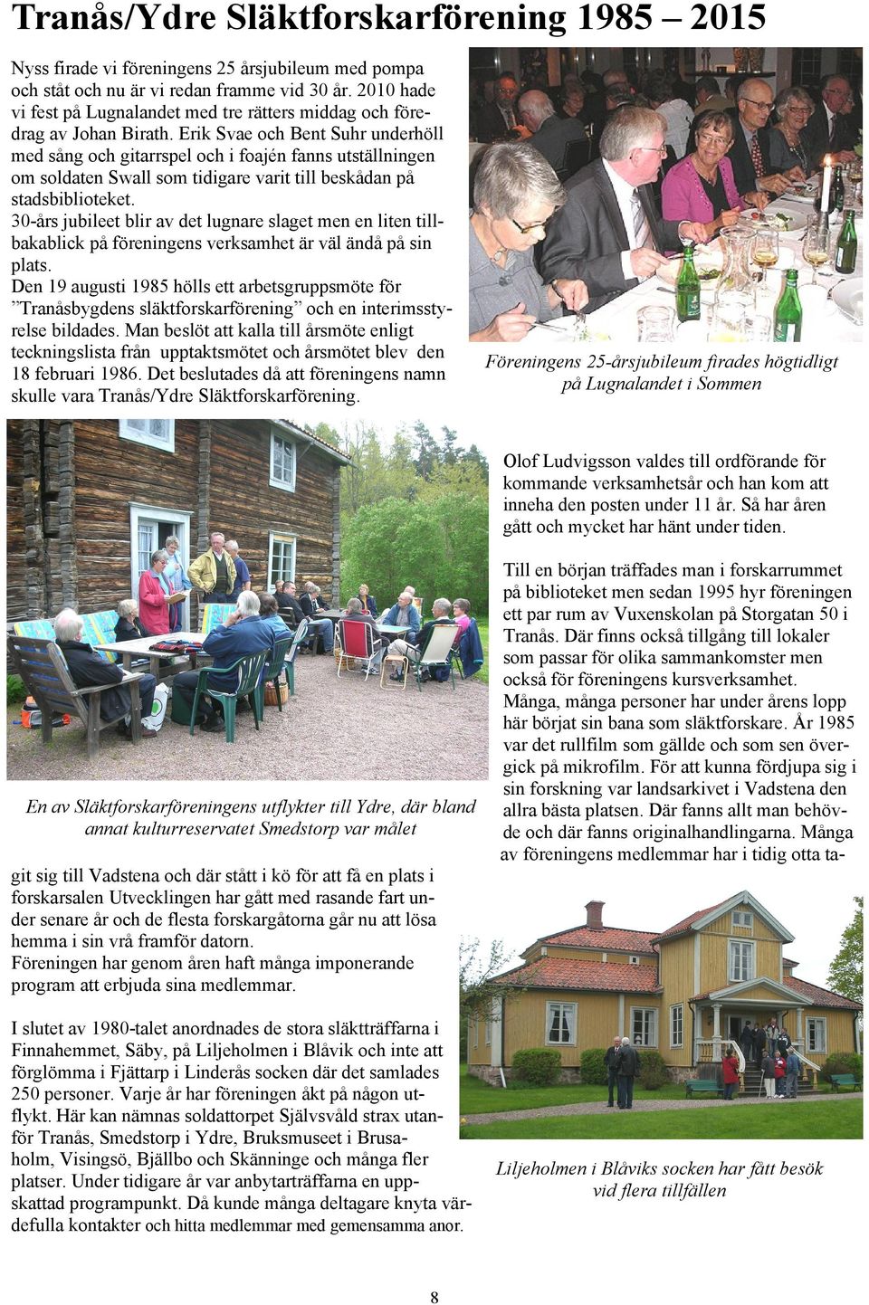 Erik Svae och Bent Suhr underhöll med sång och gitarrspel och i foajén fanns utställningen om soldaten Swall som tidigare varit till beskådan på stadsbiblioteket.