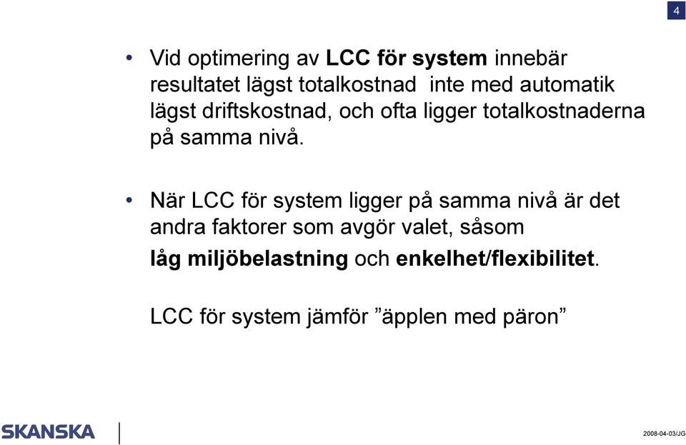 När LCC för system ligger på samma nivå är det andra faktorer som avgör valet,