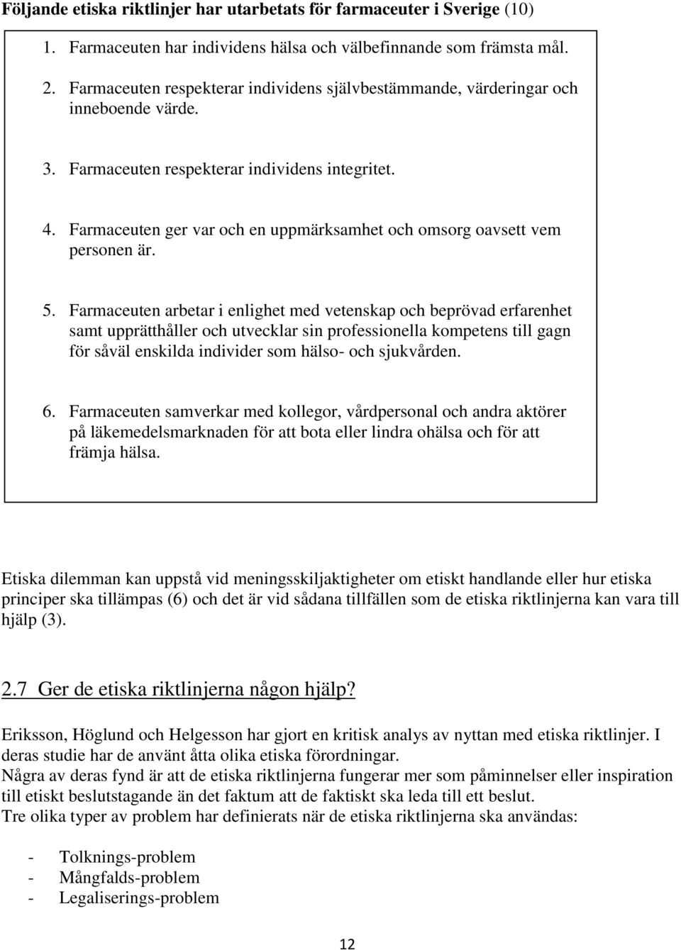 Farmaceuten ger var och en uppmärksamhet och omsorg oavsett vem personen är. 5.