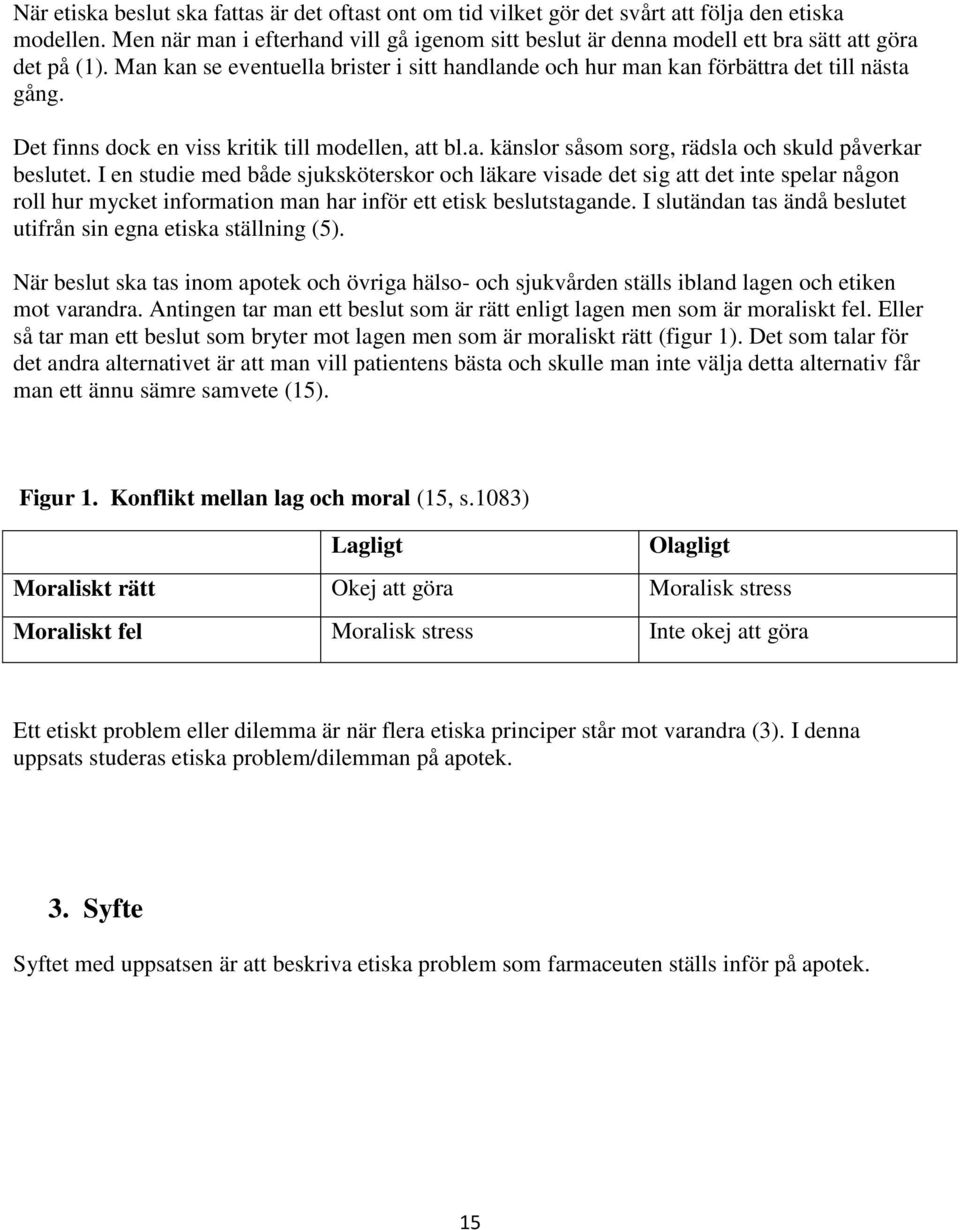 Det finns dock en viss kritik till modellen, att bl.a. känslor såsom sorg, rädsla och skuld påverkar beslutet.