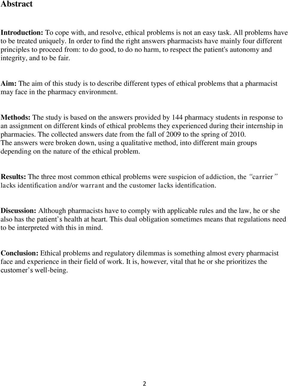 Aim: The aim of this study is to describe different types of ethical problems that a pharmacist may face in the pharmacy environment.