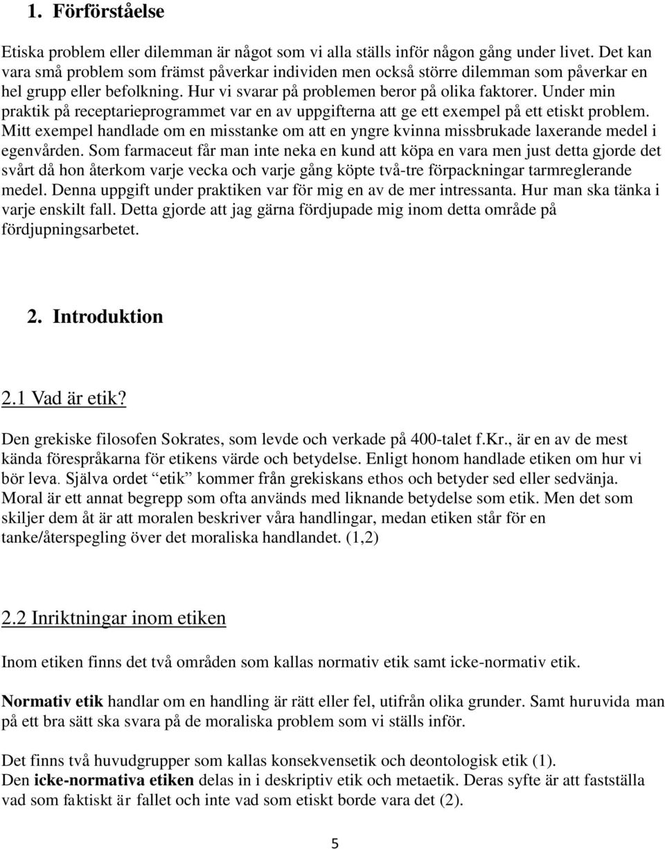 Under min praktik på receptarieprogrammet var en av uppgifterna att ge ett exempel på ett etiskt problem.